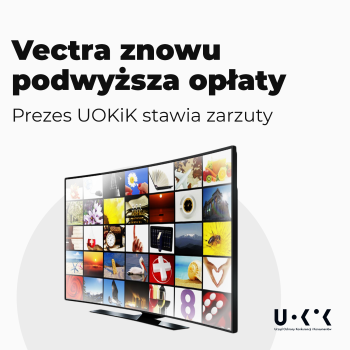 UOKiK coraz bardziej zirytowany recydywą Vectry, czyli jednostronną zmianą umów przez operatora