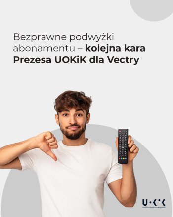 80 mln zł kary dla Vectry od UOKiK, bo ta zdaniem urzędu nadal bezprawnie podnosi ceny