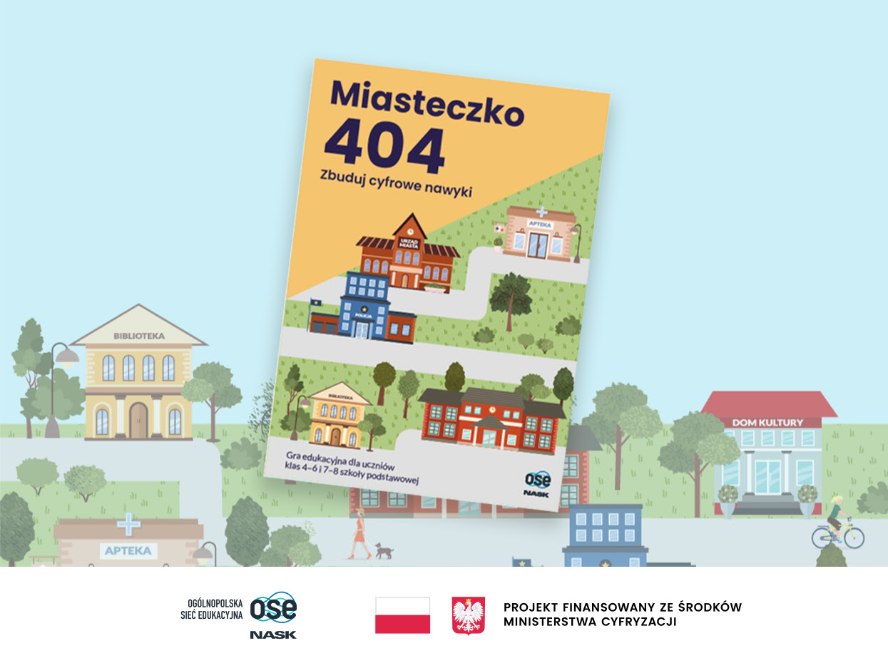 NASK w ramach OSE chce zainteresować szkoły swą grą „Miasteczko 404. Zbuduj cyfrowe nawyki” 