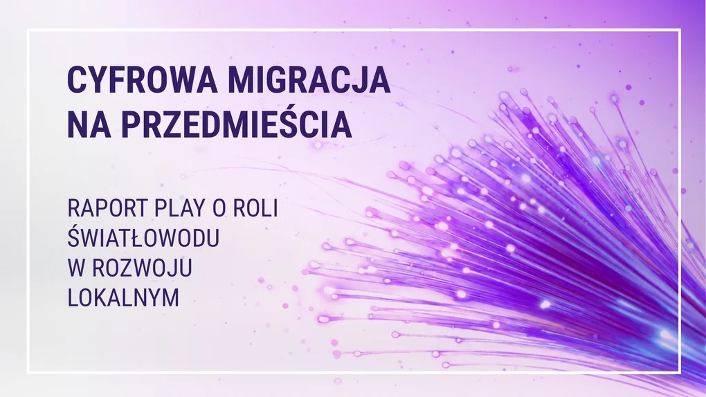Raport Playa: ze światłowodu intensywniej korzysta się dziś  na obrzeżach miast niż w ich centrach